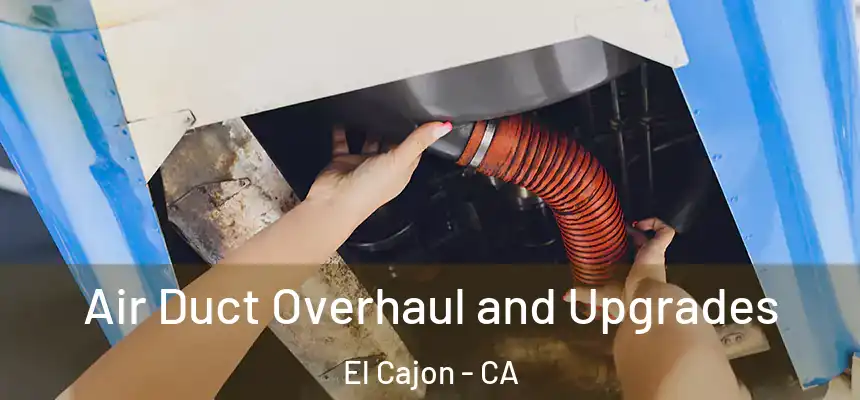 Air Duct Overhaul and Upgrades El Cajon - CA