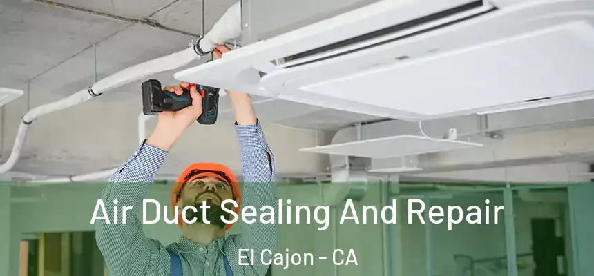 Air Duct Sealing And Repair El Cajon - CA