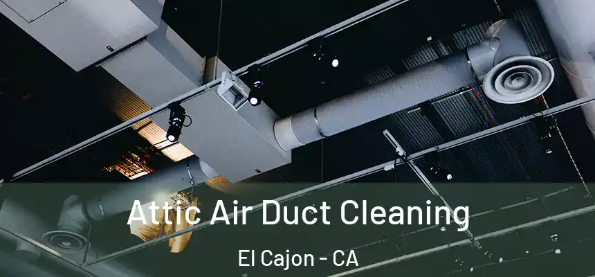  Attic Air Duct Cleaning El Cajon - CA