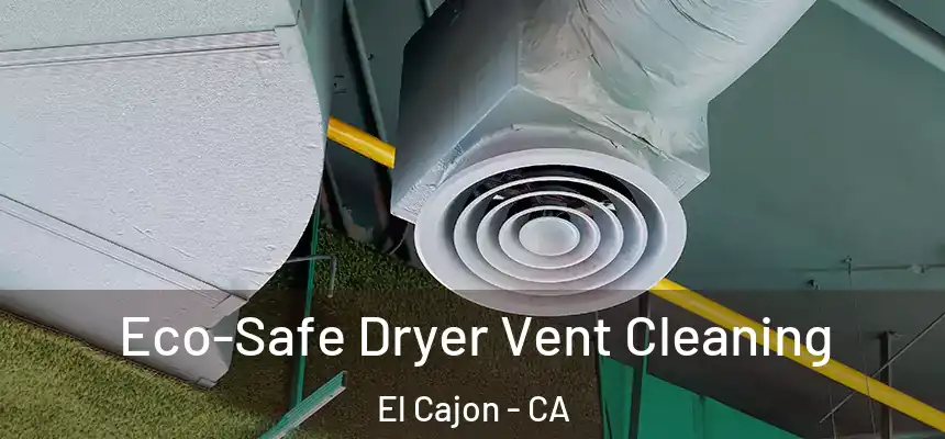  Eco-Safe Dryer Vent Cleaning El Cajon - CA