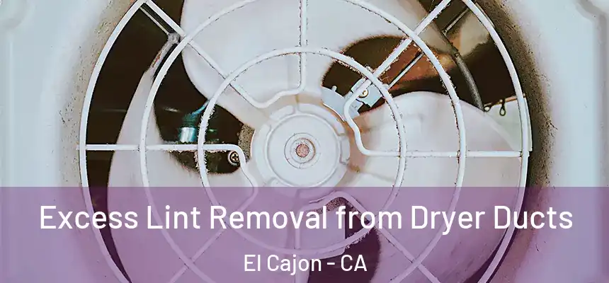  Excess Lint Removal from Dryer Ducts El Cajon - CA