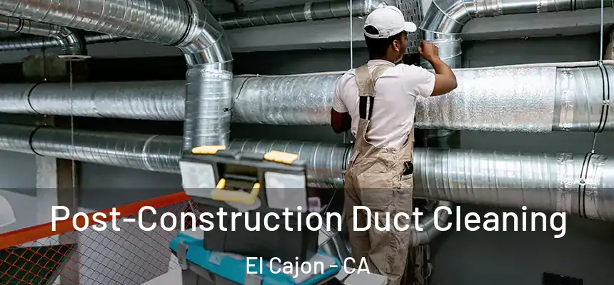  Post-Construction Duct Cleaning El Cajon - CA