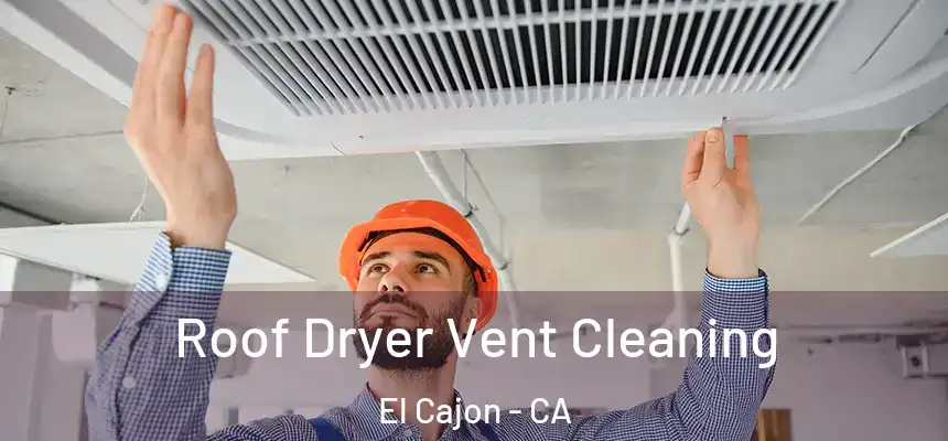 Roof Dryer Vent Cleaning El Cajon - CA