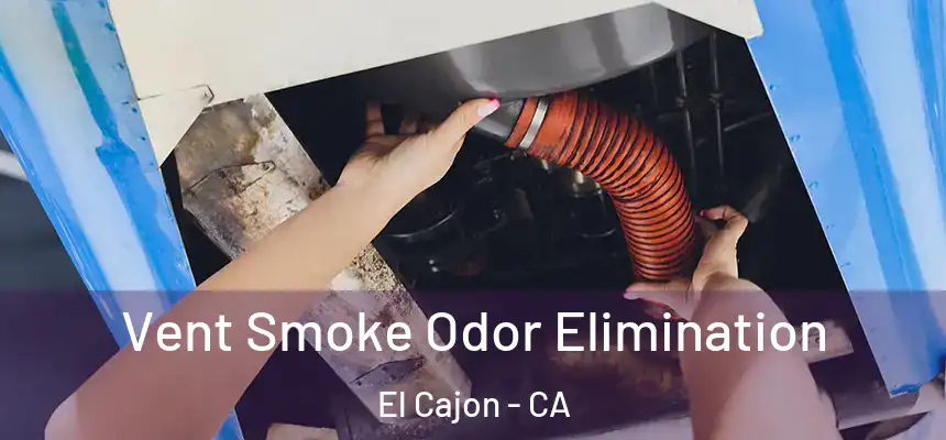 Vent Smoke Odor Elimination El Cajon - CA