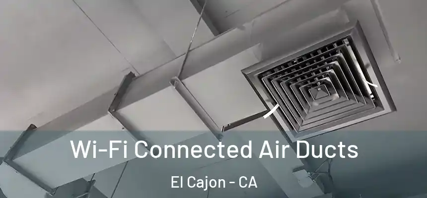 Wi-Fi Connected Air Ducts El Cajon - CA